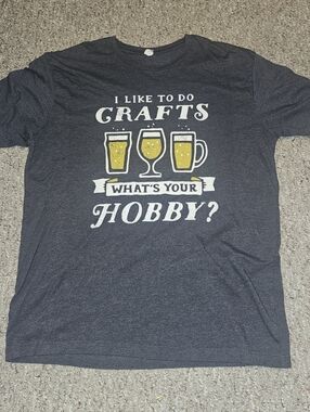 Graphic Tee "I Like to Do Crafts Whats Your Hobby" Beer Tee XL